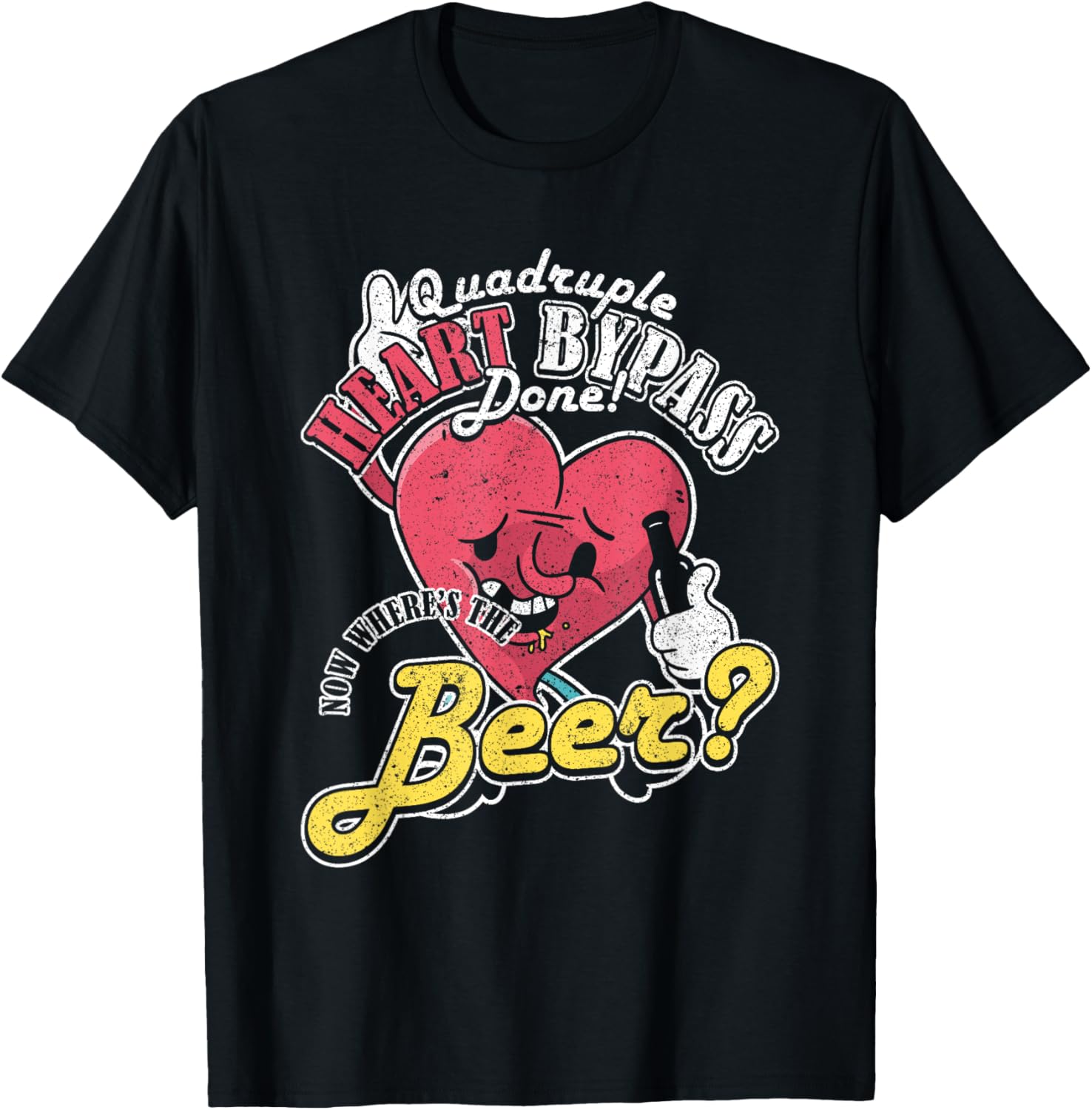 Quadruple Heart Bypass Done! Now Where'S The Beer? Heart Sur T-Shirt